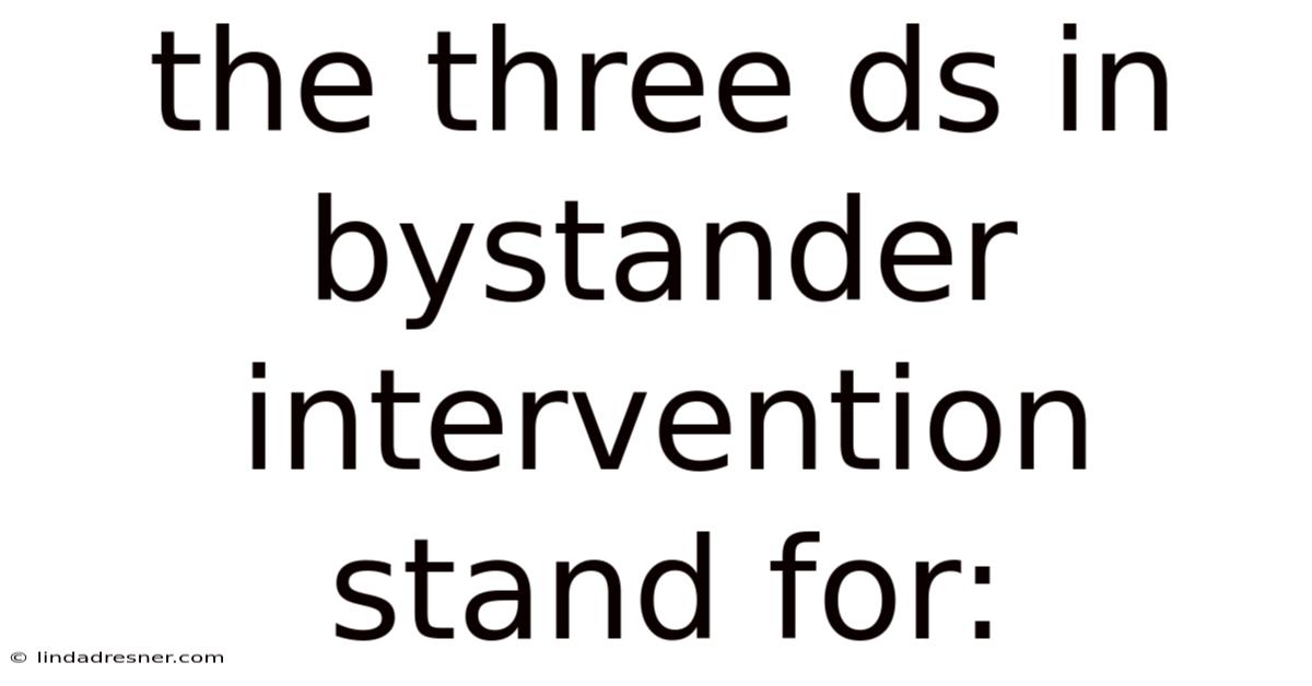 The Three Ds In Bystander Intervention Stand For: