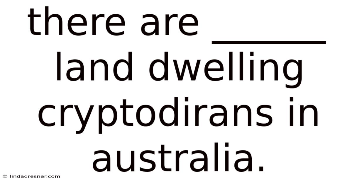 There Are ______ Land Dwelling Cryptodirans In Australia.