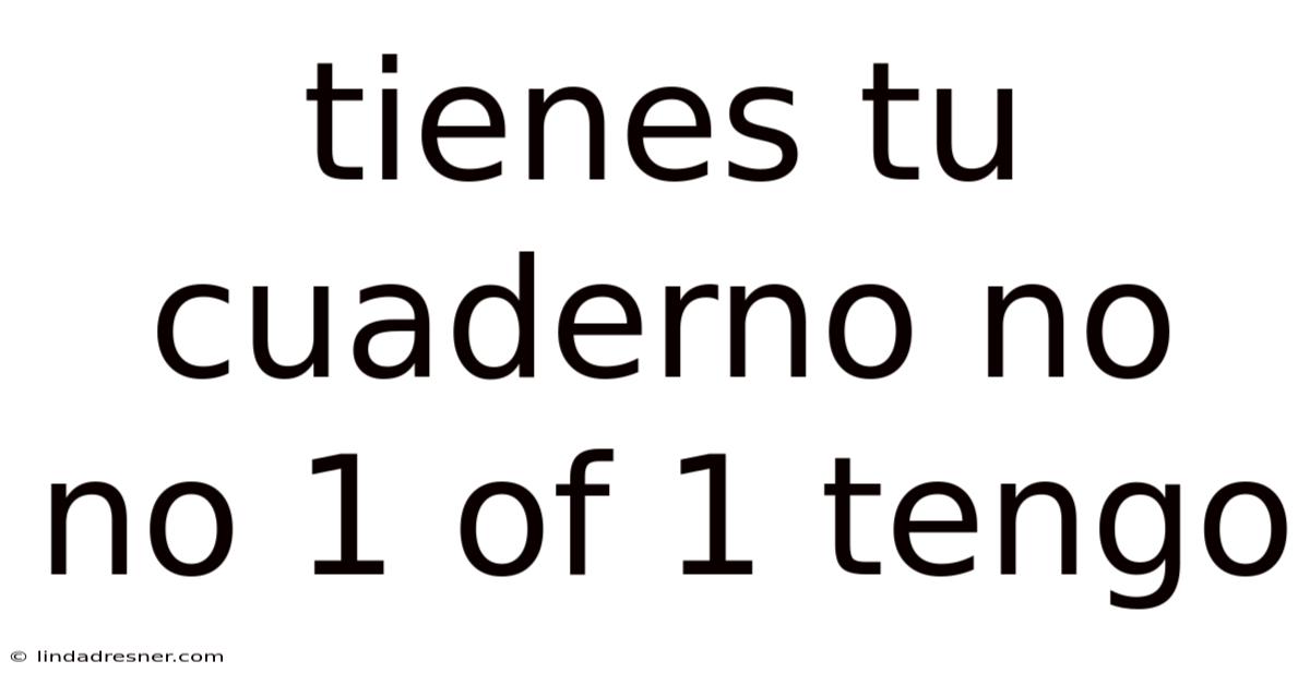 Tienes Tu Cuaderno No No 1 Of 1 Tengo