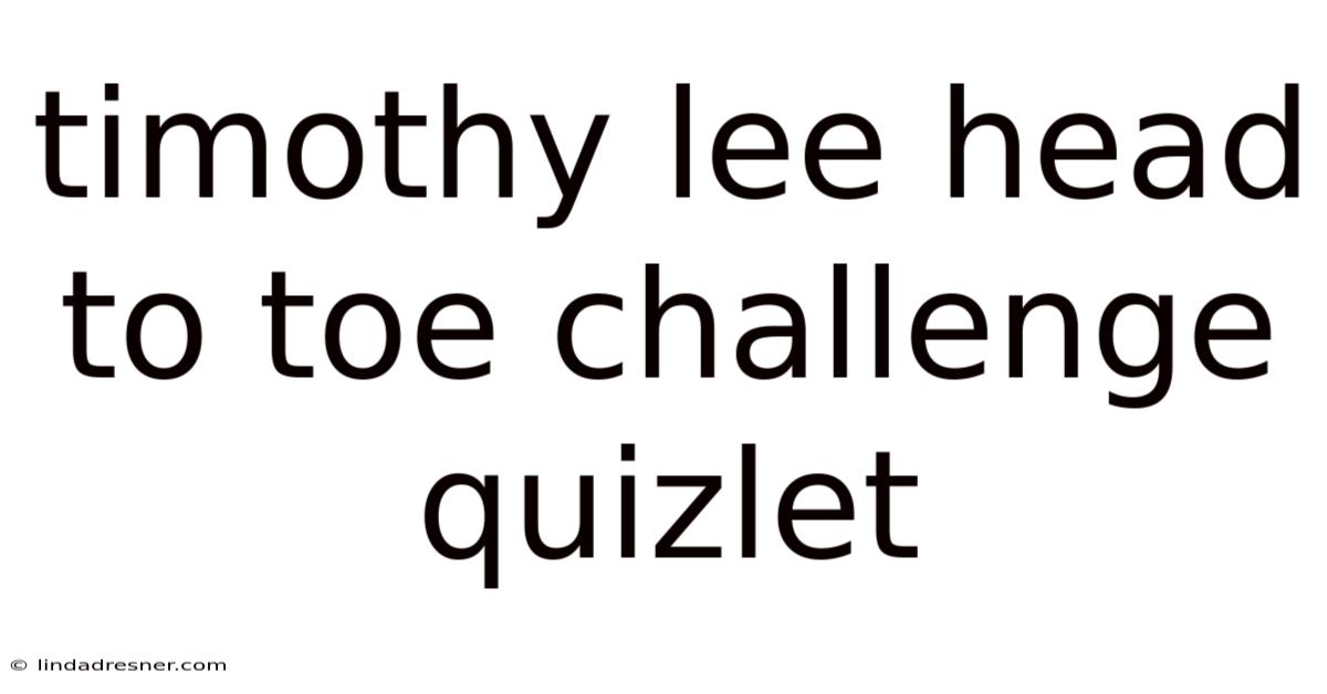 Timothy Lee Head To Toe Challenge Quizlet