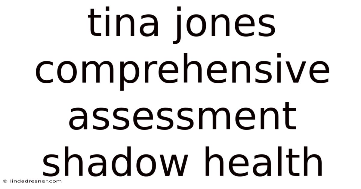 Tina Jones Comprehensive Assessment Shadow Health