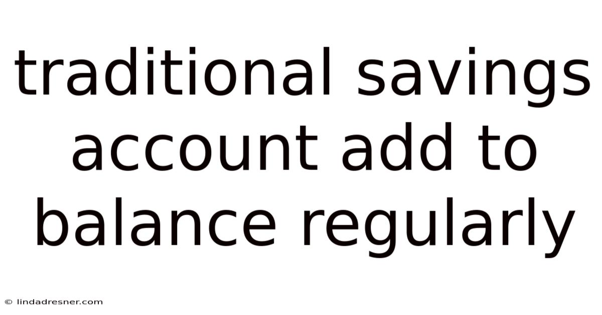 Traditional Savings Account Add To Balance Regularly
