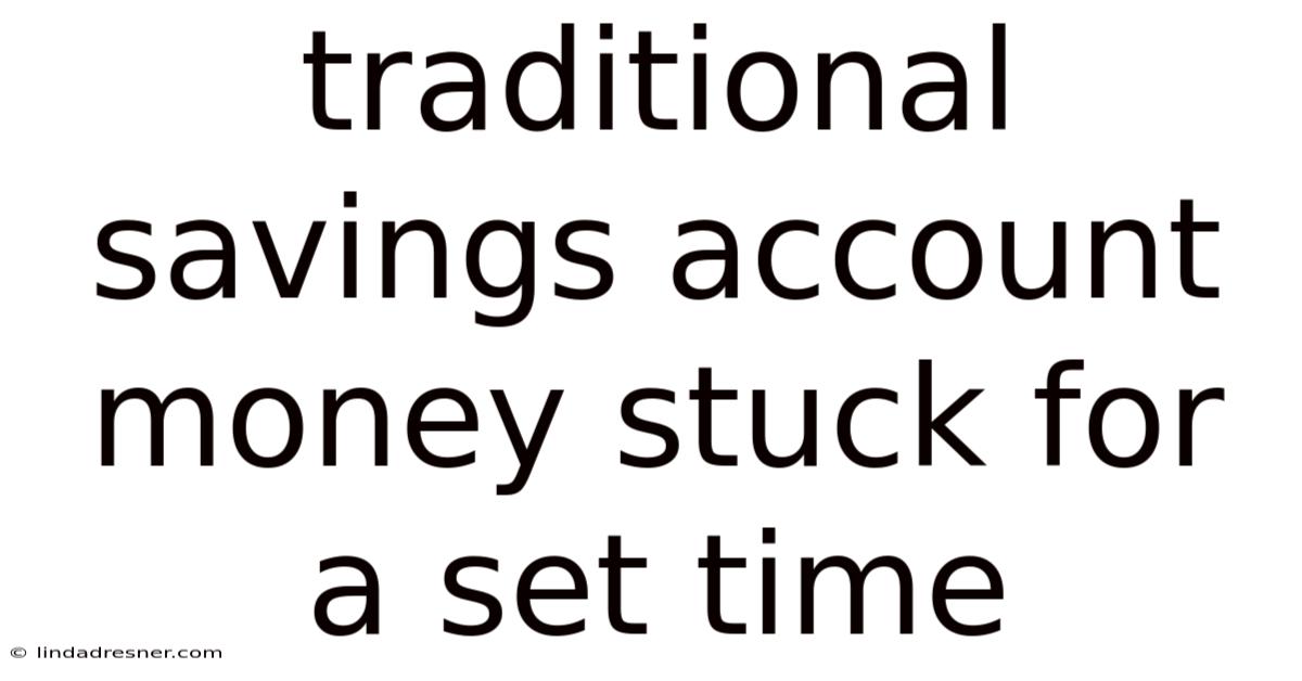 Traditional Savings Account Money Stuck For A Set Time