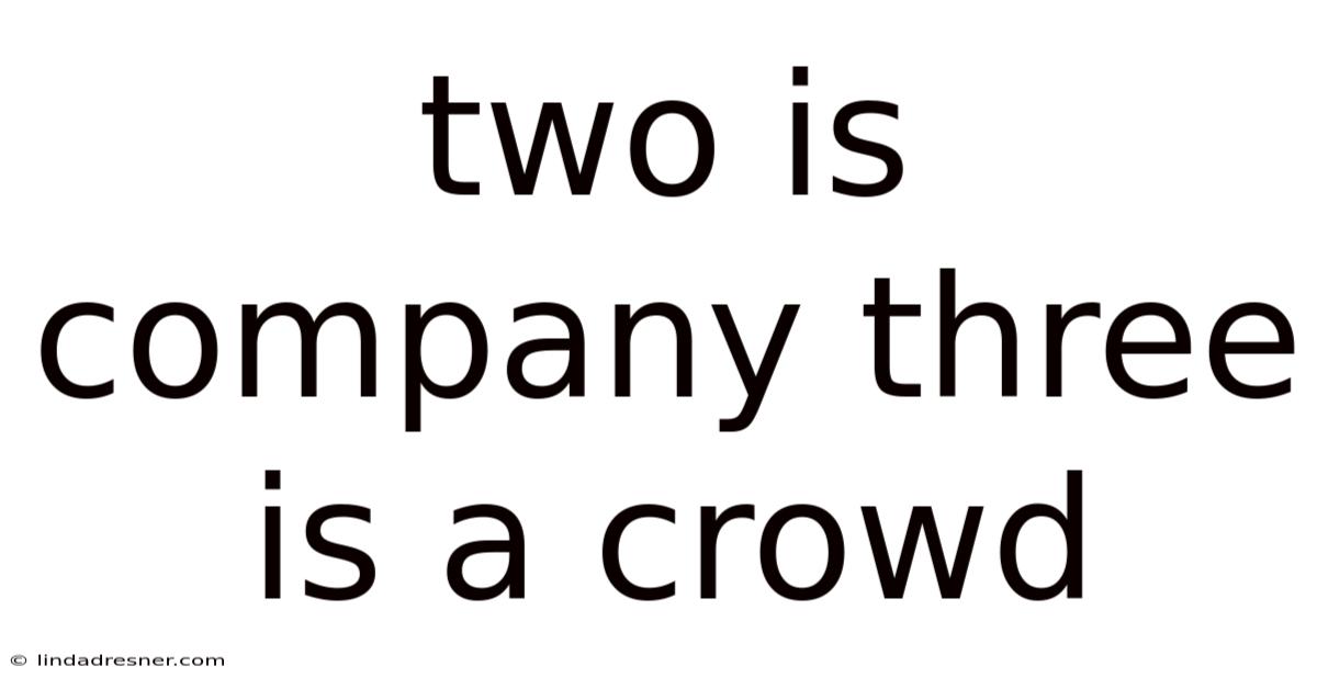 Two Is Company Three Is A Crowd