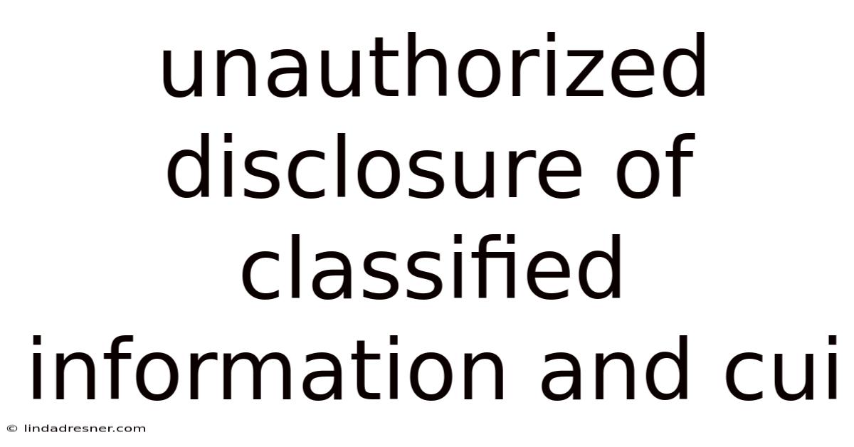 Unauthorized Disclosure Of Classified Information And Cui