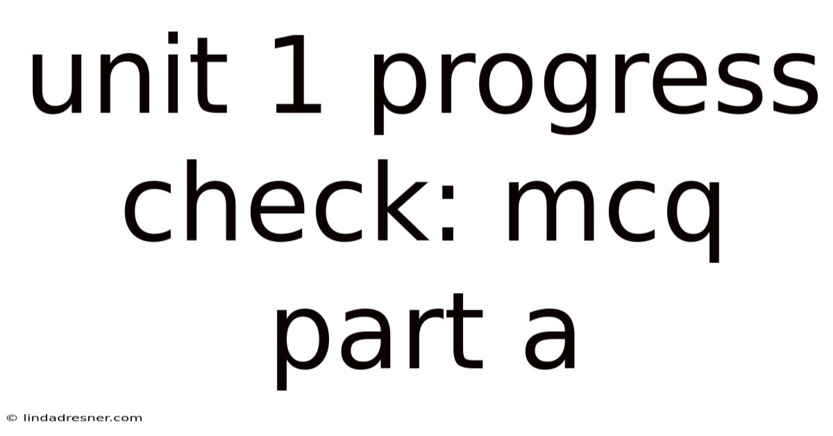 Unit 1 Progress Check: Mcq Part A