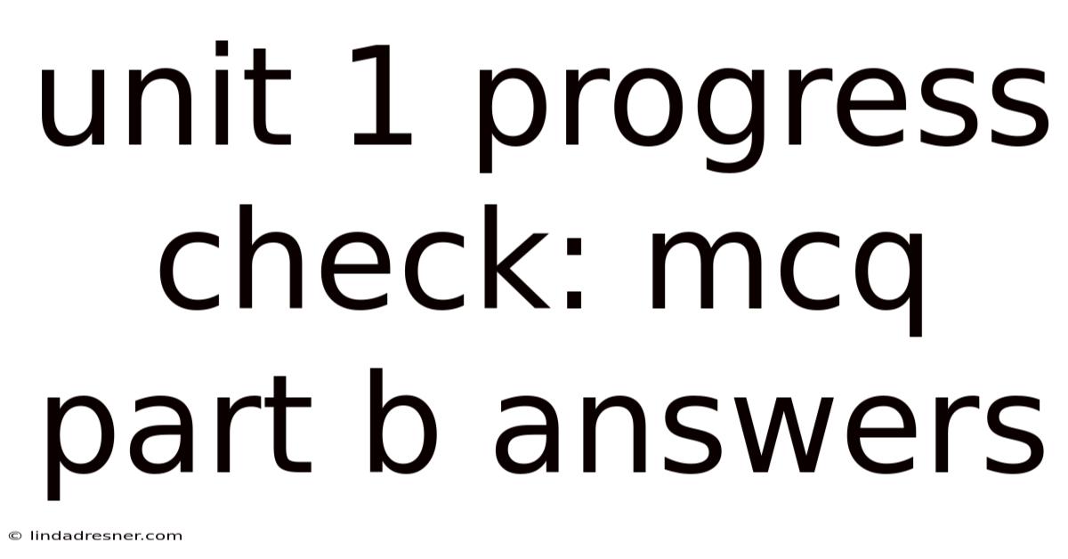Unit 1 Progress Check: Mcq Part B Answers