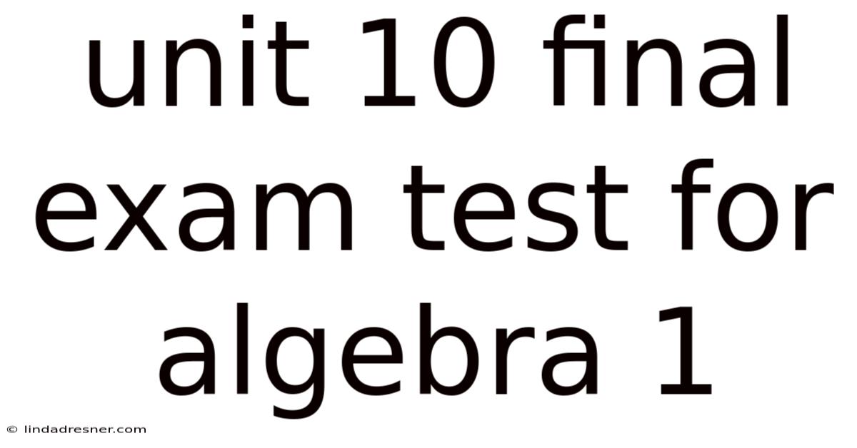 Unit 10 Final Exam Test For Algebra 1