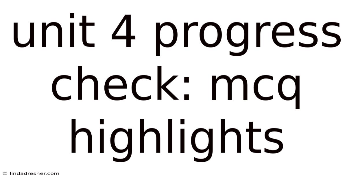 Unit 4 Progress Check: Mcq Highlights