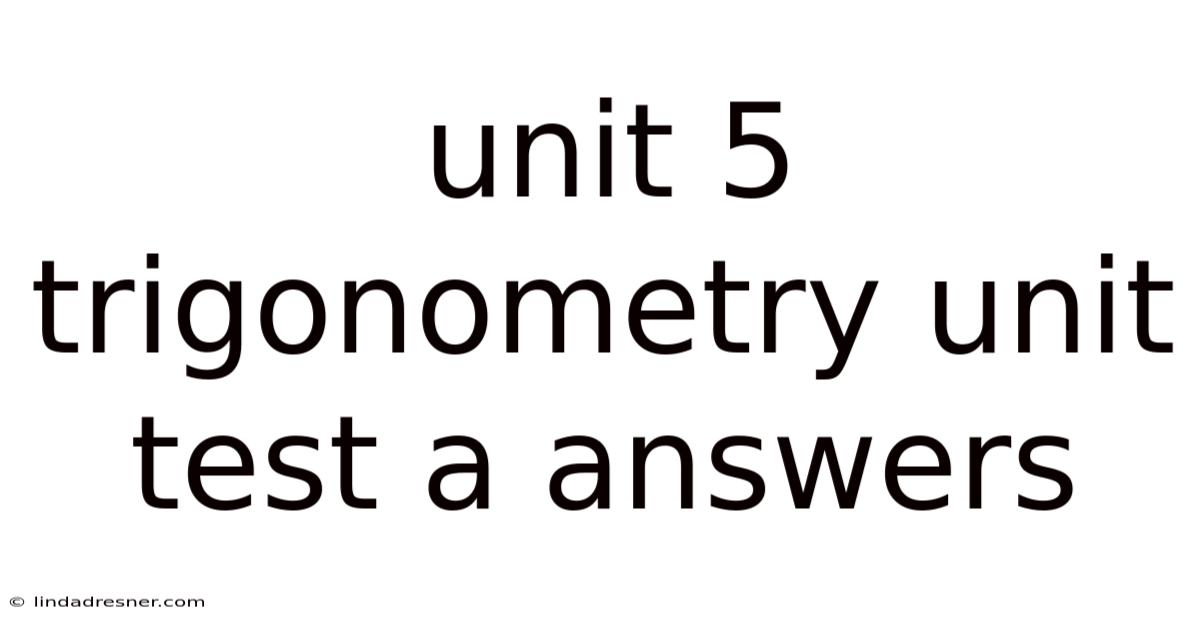 Unit 5 Trigonometry Unit Test A Answers