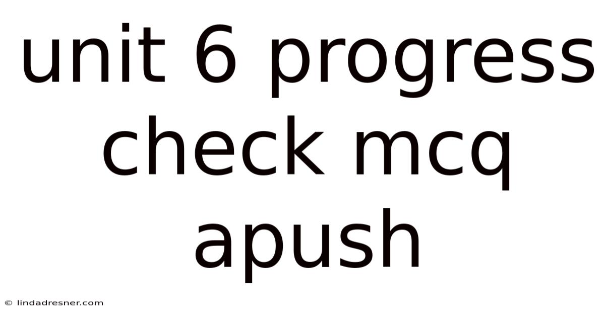 Unit 6 Progress Check Mcq Apush