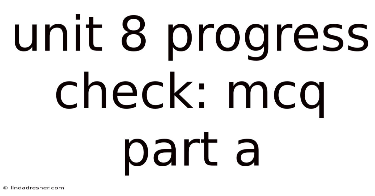 Unit 8 Progress Check: Mcq Part A