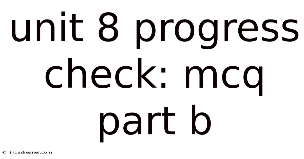 Unit 8 Progress Check: Mcq Part B