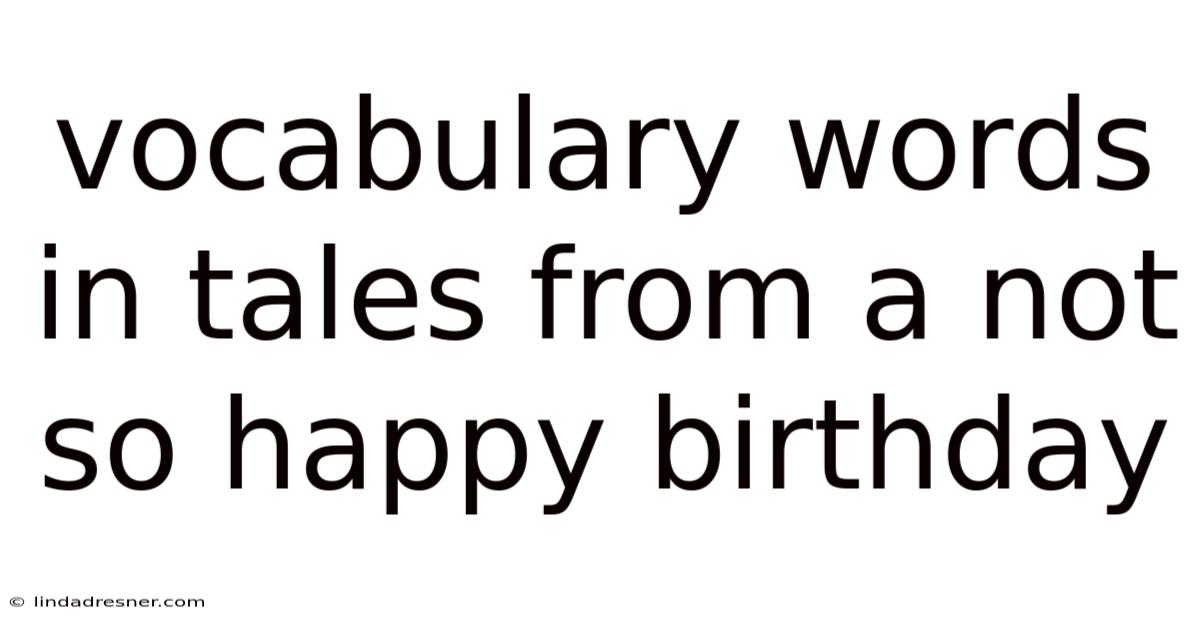 Vocabulary Words In Tales From A Not So Happy Birthday
