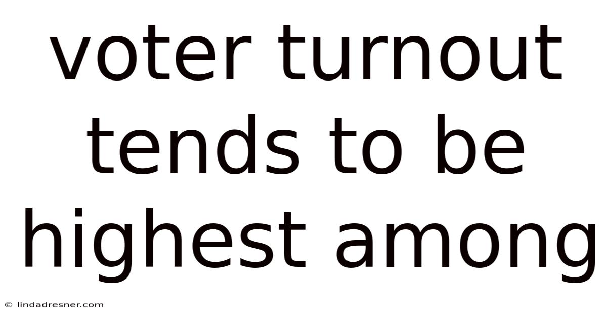 Voter Turnout Tends To Be Highest Among