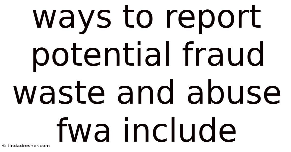 Ways To Report Potential Fraud Waste And Abuse Fwa Include
