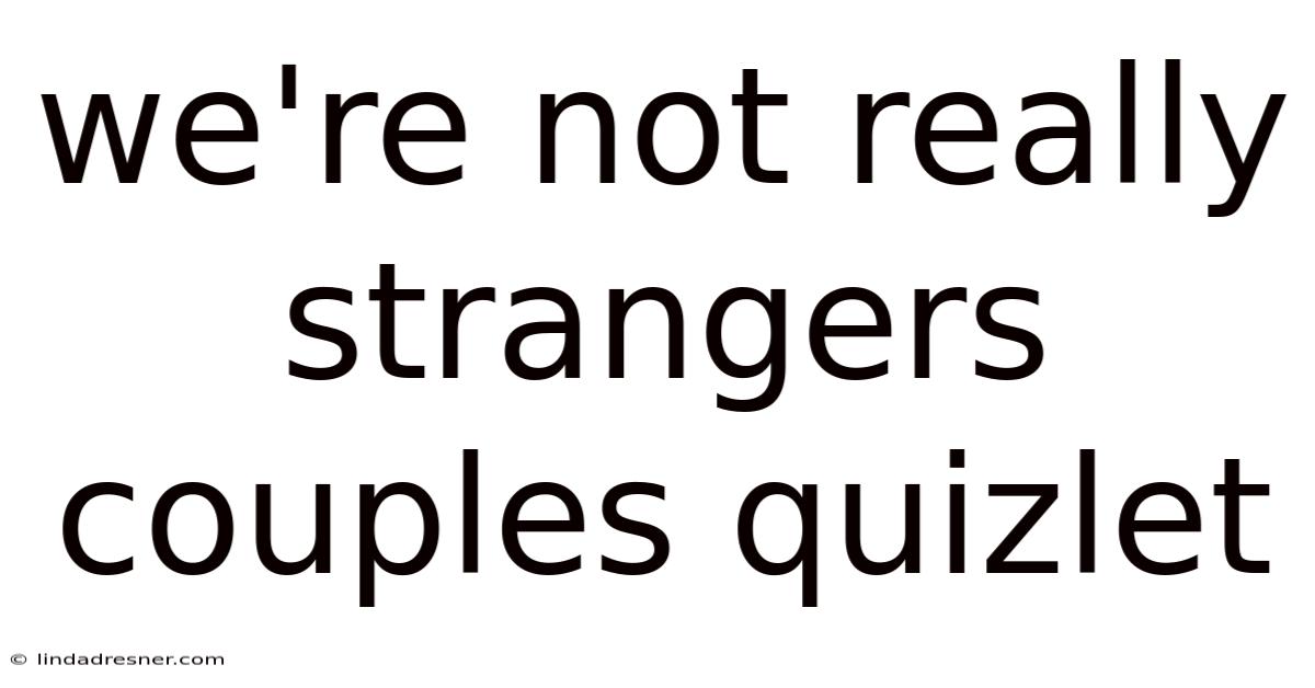 We're Not Really Strangers Couples Quizlet