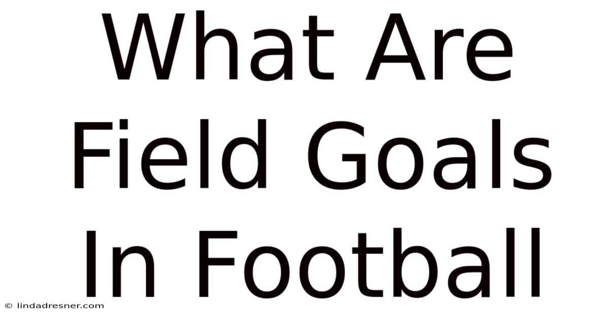 What Are Field Goals In Football