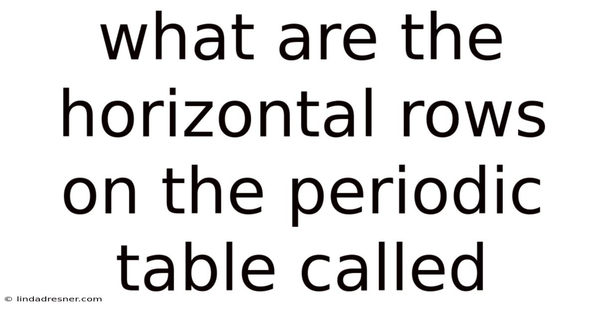 What Are The Horizontal Rows On The Periodic Table Called
