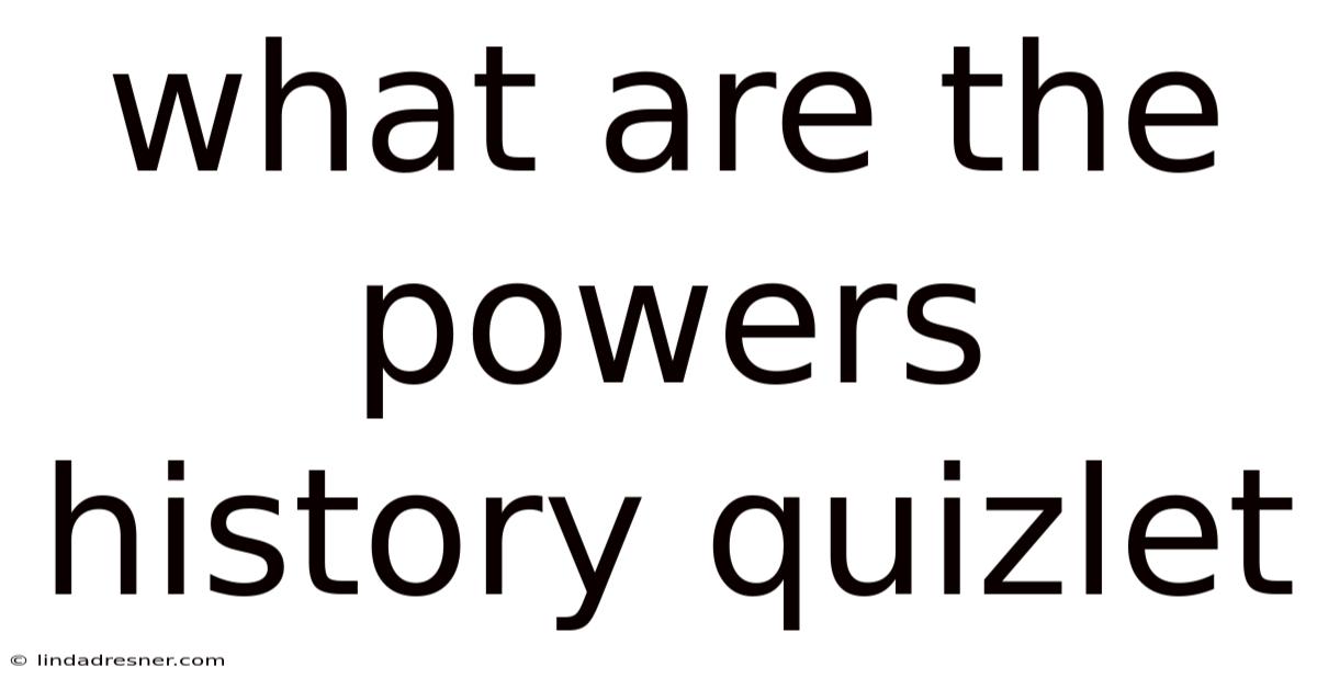 What Are The Powers History Quizlet