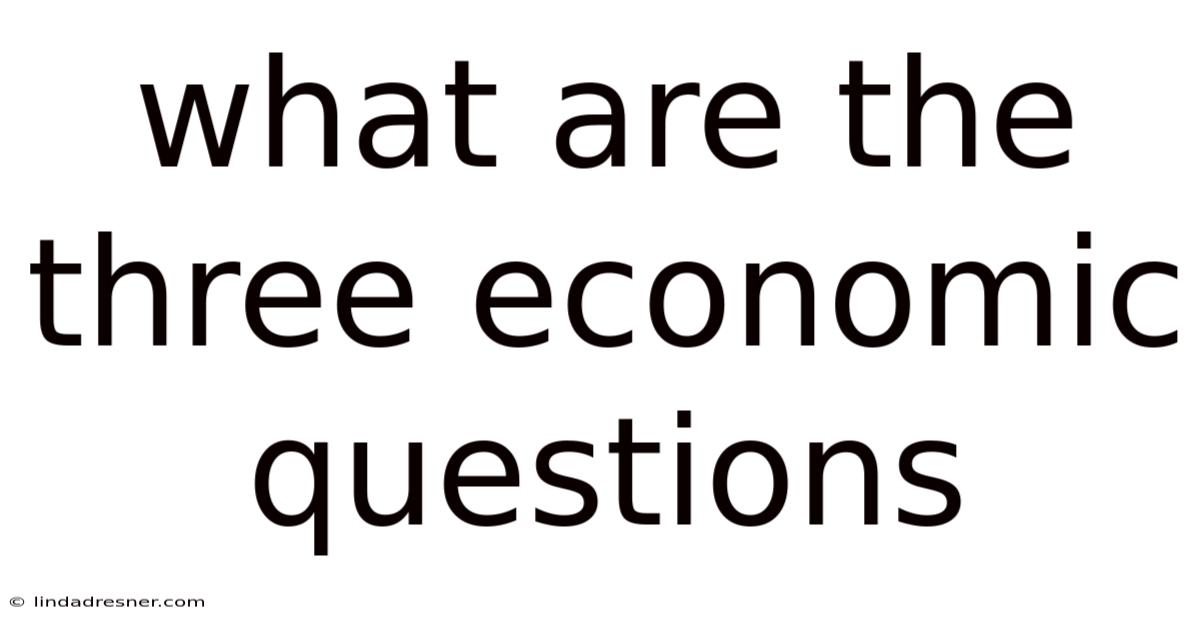 What Are The Three Economic Questions