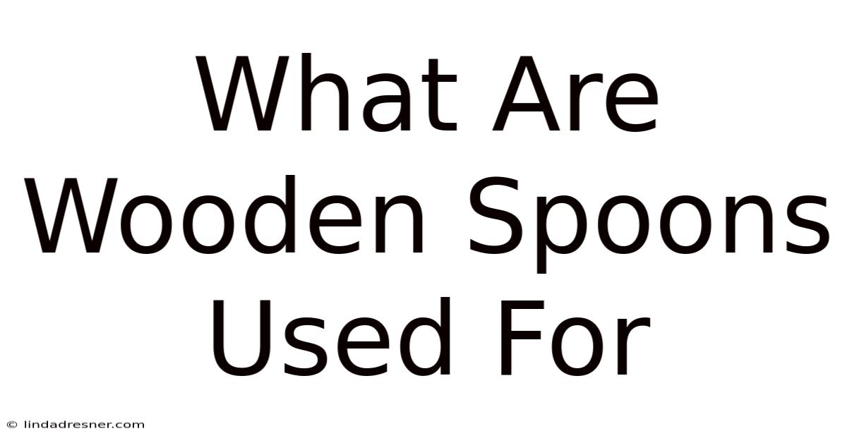 What Are Wooden Spoons Used For
