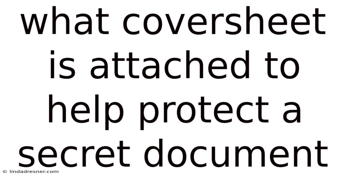 What Coversheet Is Attached To Help Protect A Secret Document