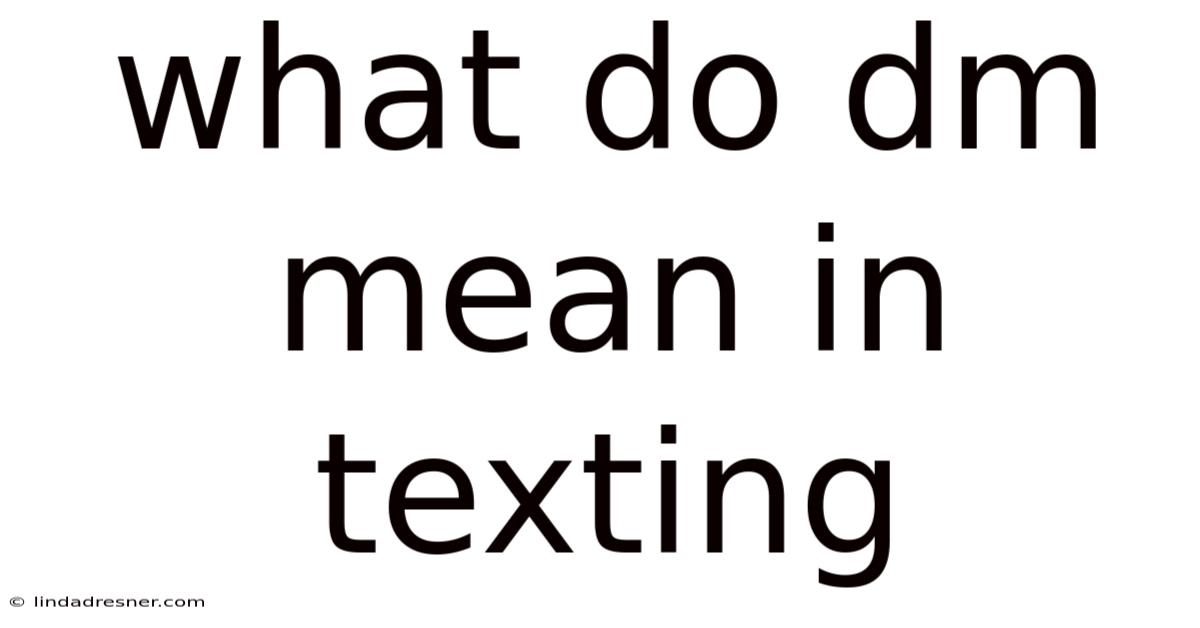 What Do Dm Mean In Texting