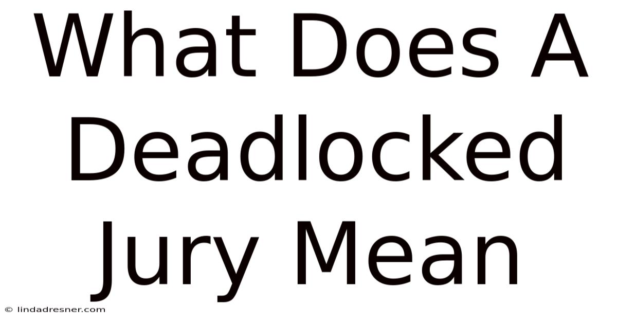 What Does A Deadlocked Jury Mean