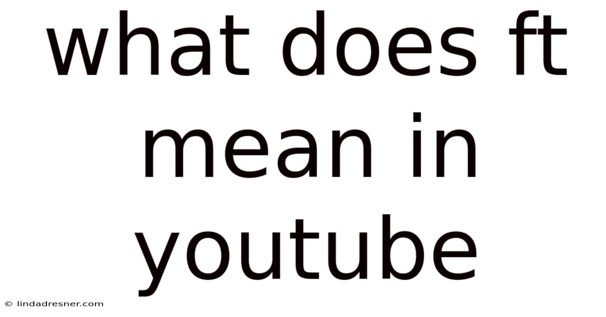 What Does Ft Mean In Youtube