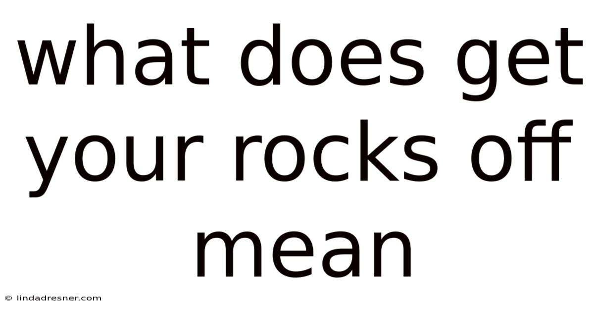 What Does Get Your Rocks Off Mean