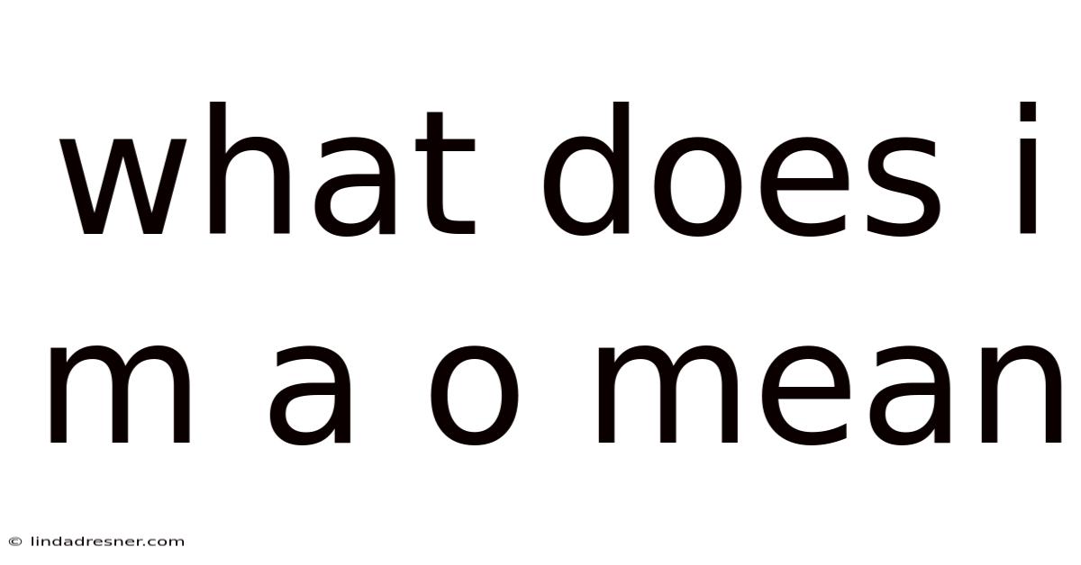 What Does I M A O Mean