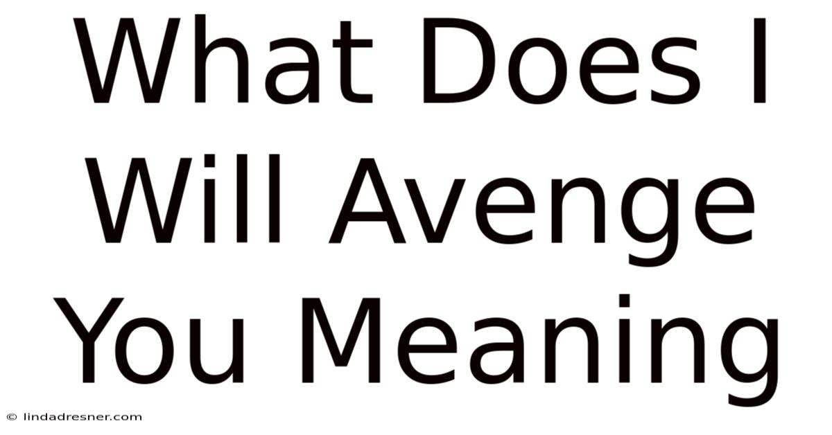 What Does I Will Avenge You Meaning