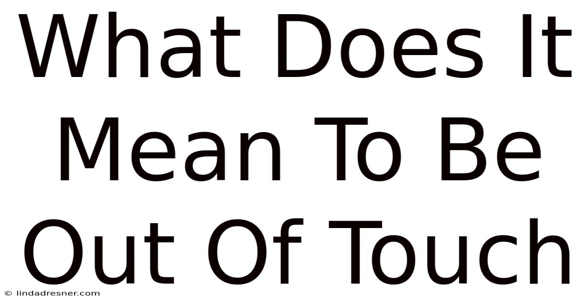 What Does It Mean To Be Out Of Touch