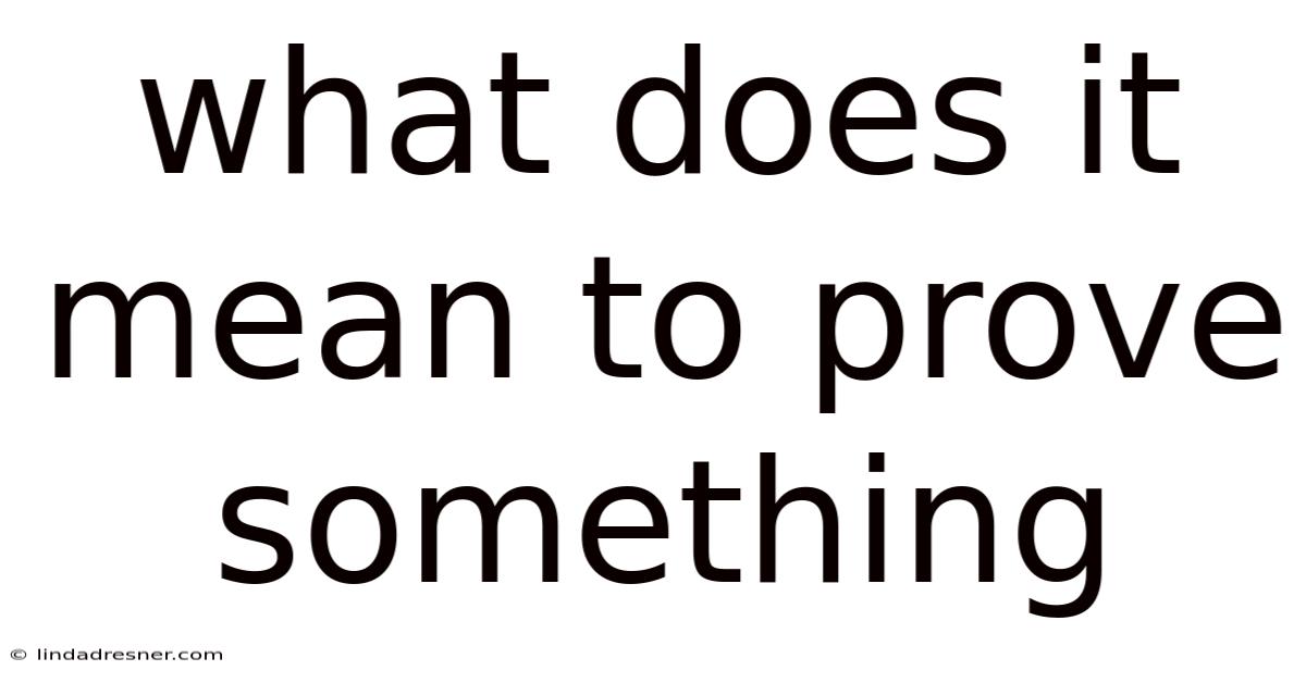 What Does It Mean To Prove Something