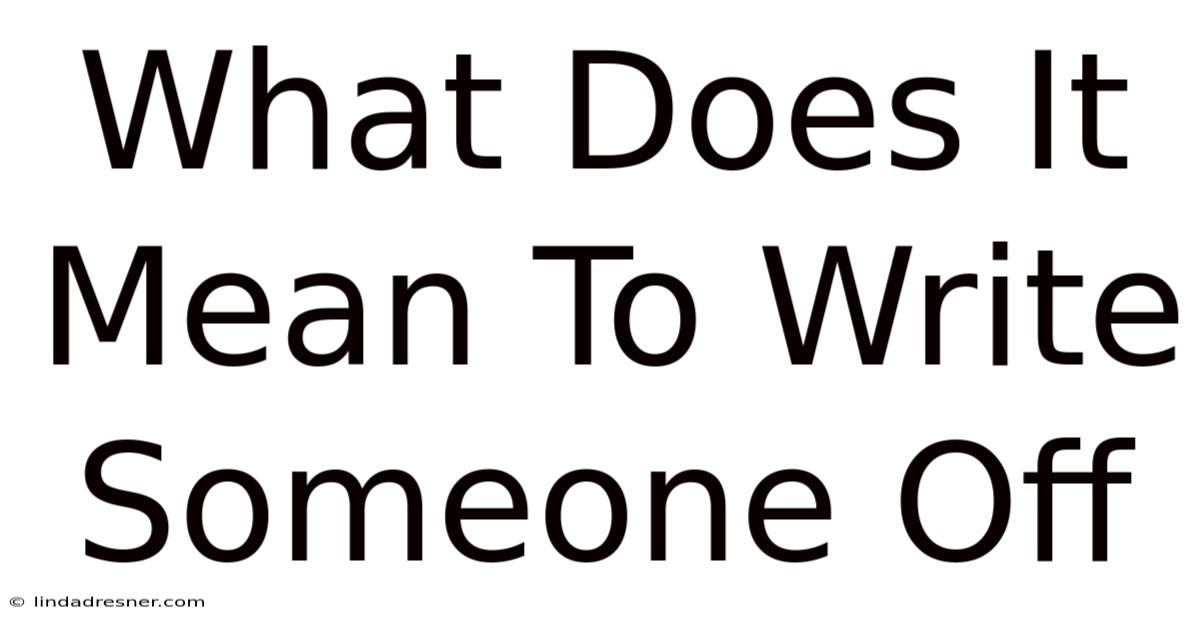 What Does It Mean To Write Someone Off