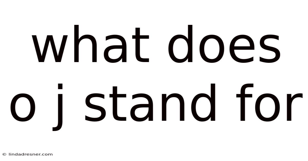 What Does O J Stand For