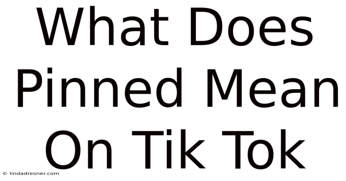 What Does Pinned Mean On Tik Tok