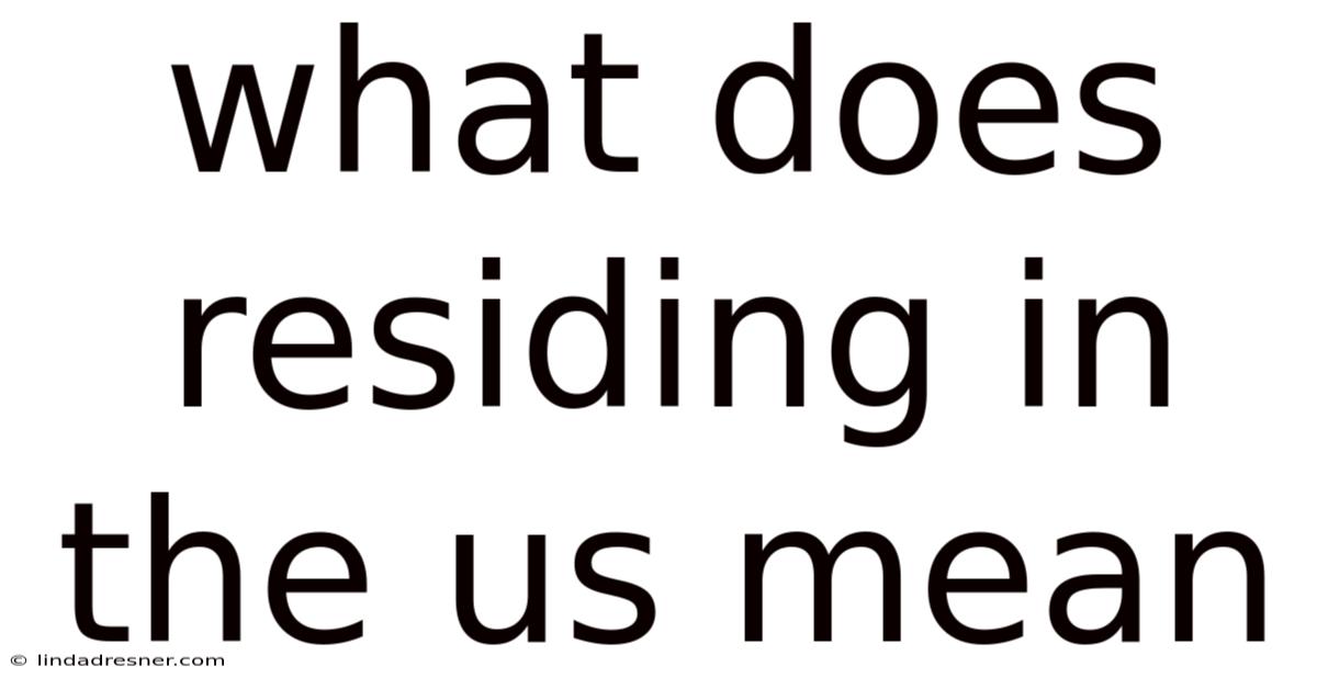 What Does Residing In The Us Mean