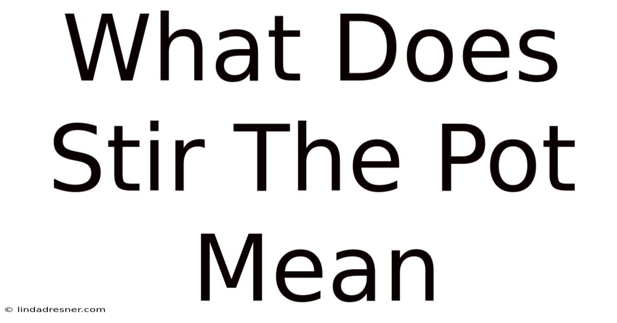 What Does Stir The Pot Mean