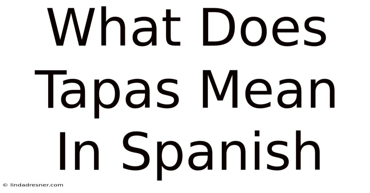 What Does Tapas Mean In Spanish