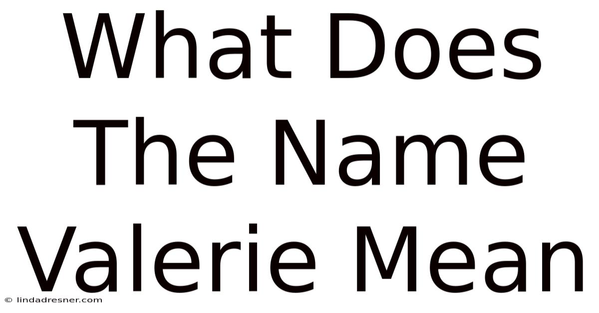 What Does The Name Valerie Mean