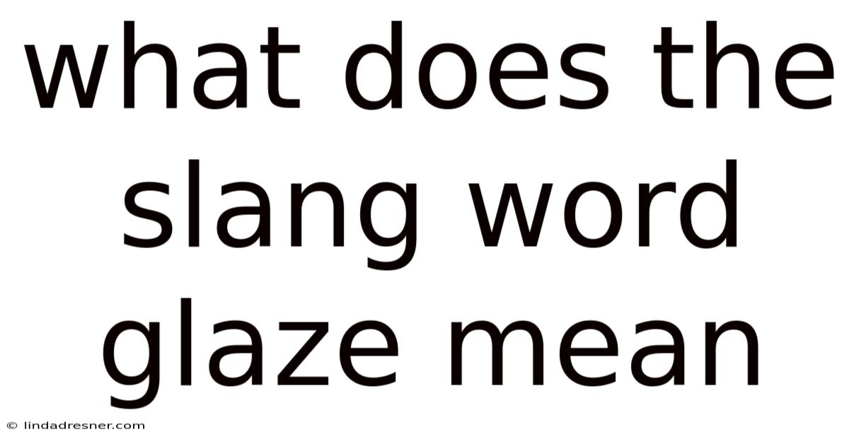 What Does The Slang Word Glaze Mean