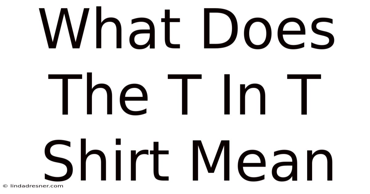 What Does The T In T Shirt Mean