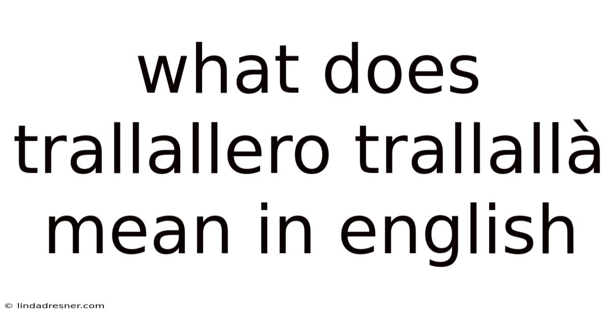 What Does Trallallero Trallallà Mean In English