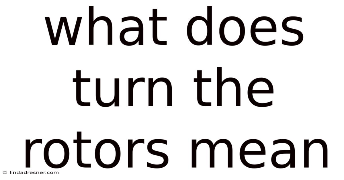 What Does Turn The Rotors Mean