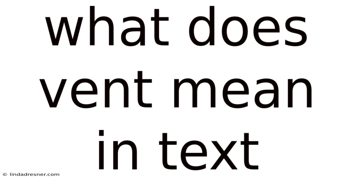What Does Vent Mean In Text