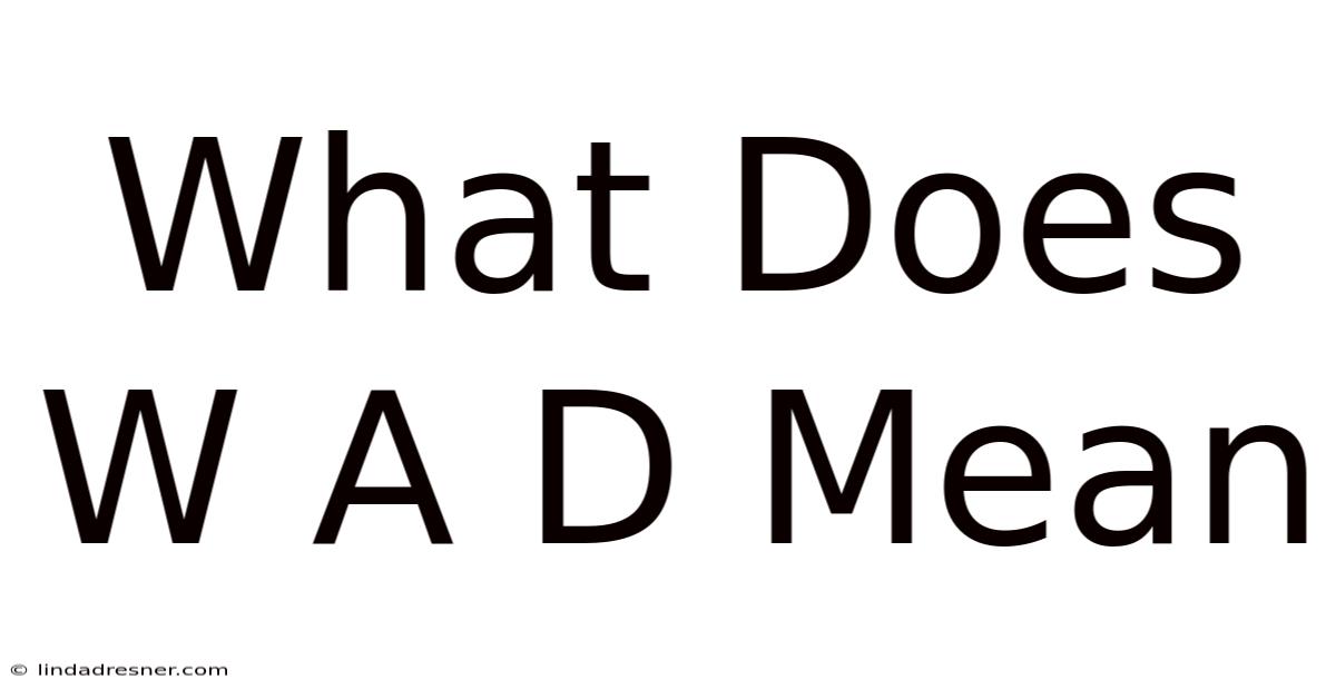 What Does W A D Mean