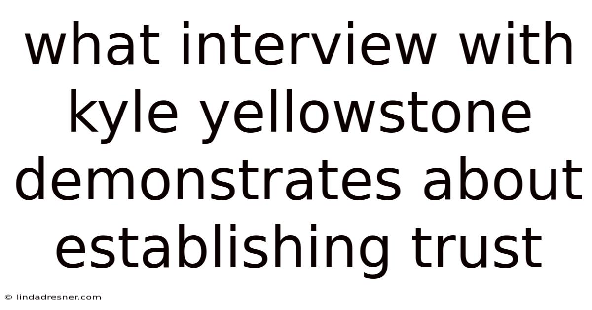 What Interview With Kyle Yellowstone Demonstrates About Establishing Trust