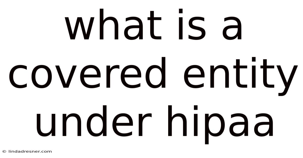 What Is A Covered Entity Under Hipaa